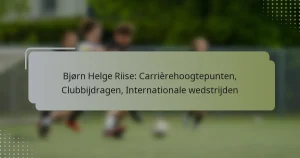 Bjørn Helge Riise: Carrièrehoogtepunten, Clubbijdragen, Internationale wedstrijden
