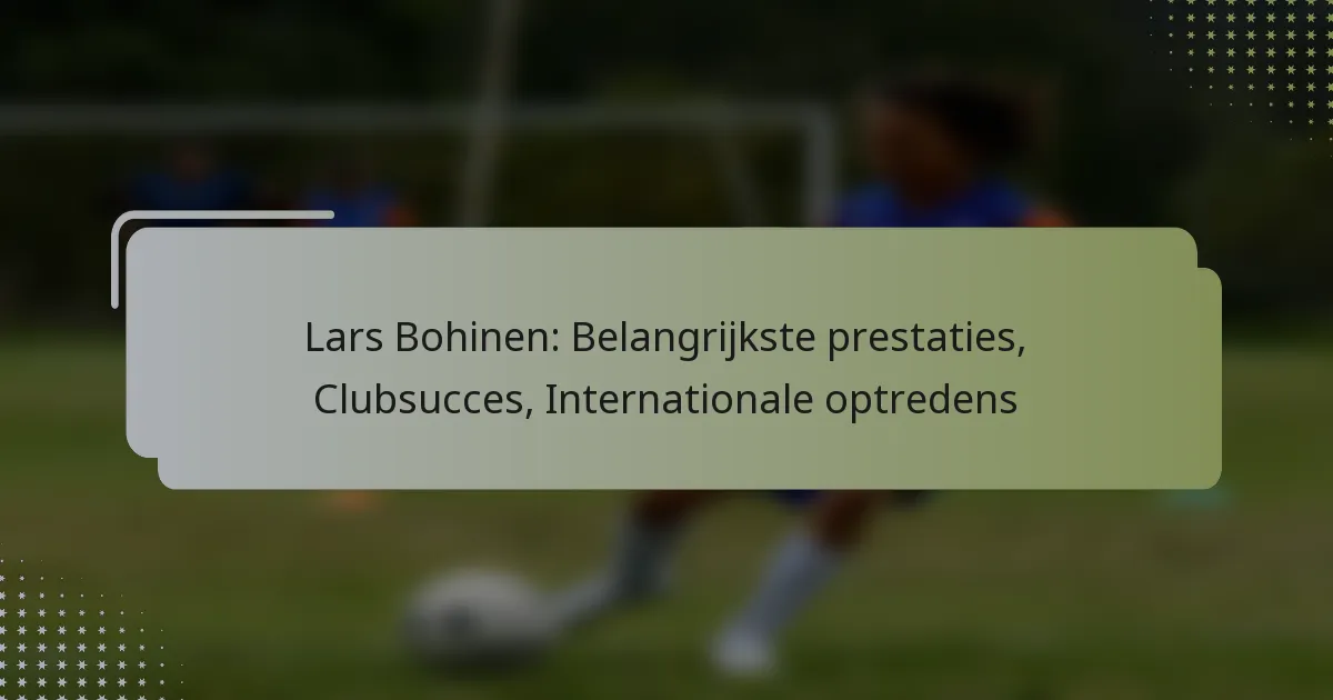 Lars Bohinen: Belangrijkste prestaties, Clubsucces, Internationale optredens