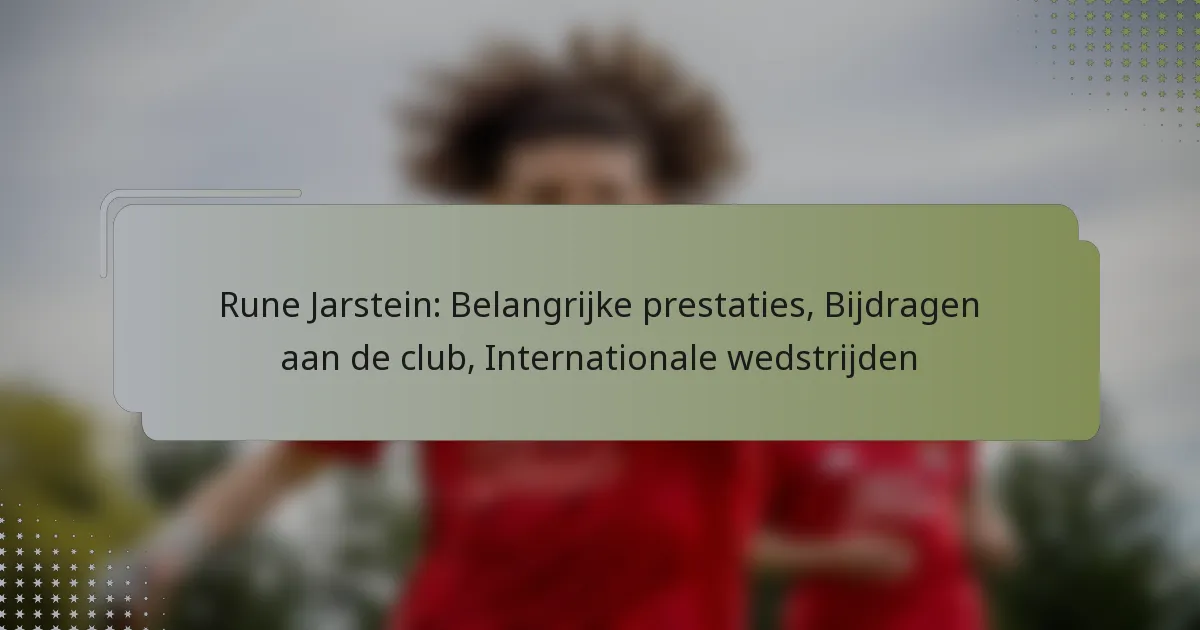 Rune Jarstein: Belangrijke prestaties, Bijdragen aan de club, Internationale wedstrijden