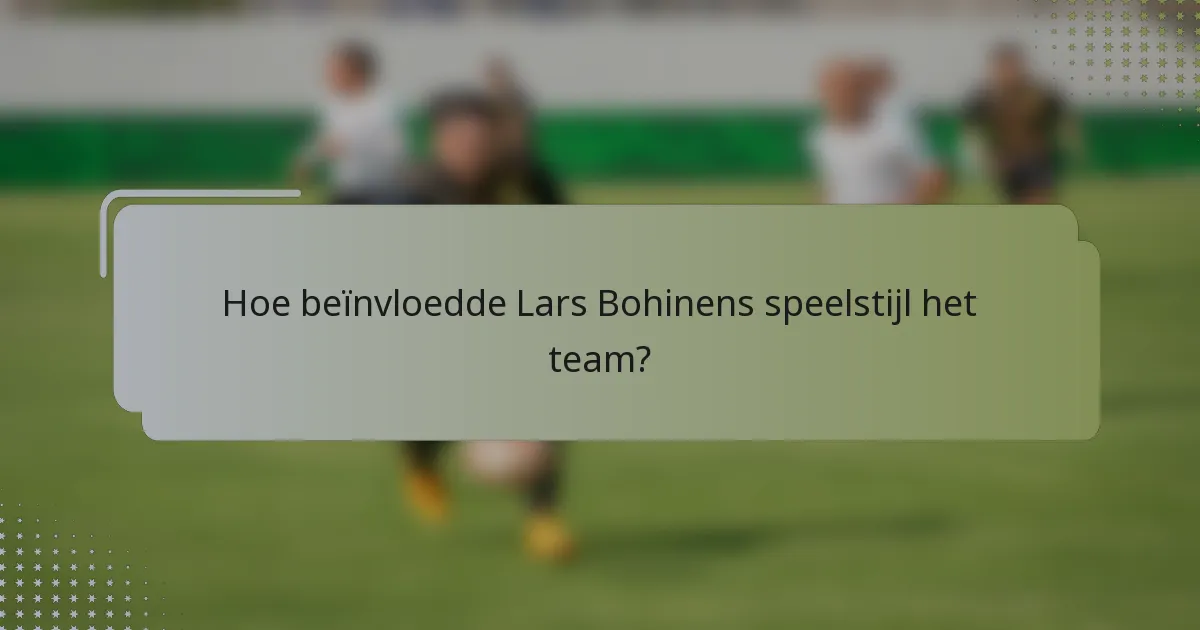 Hoe beïnvloedde Lars Bohinens speelstijl het team?