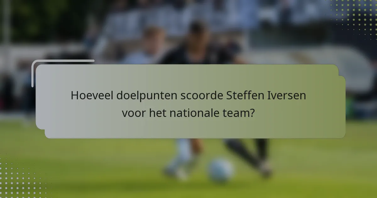 Hoeveel doelpunten scoorde Steffen Iversen voor het nationale team?