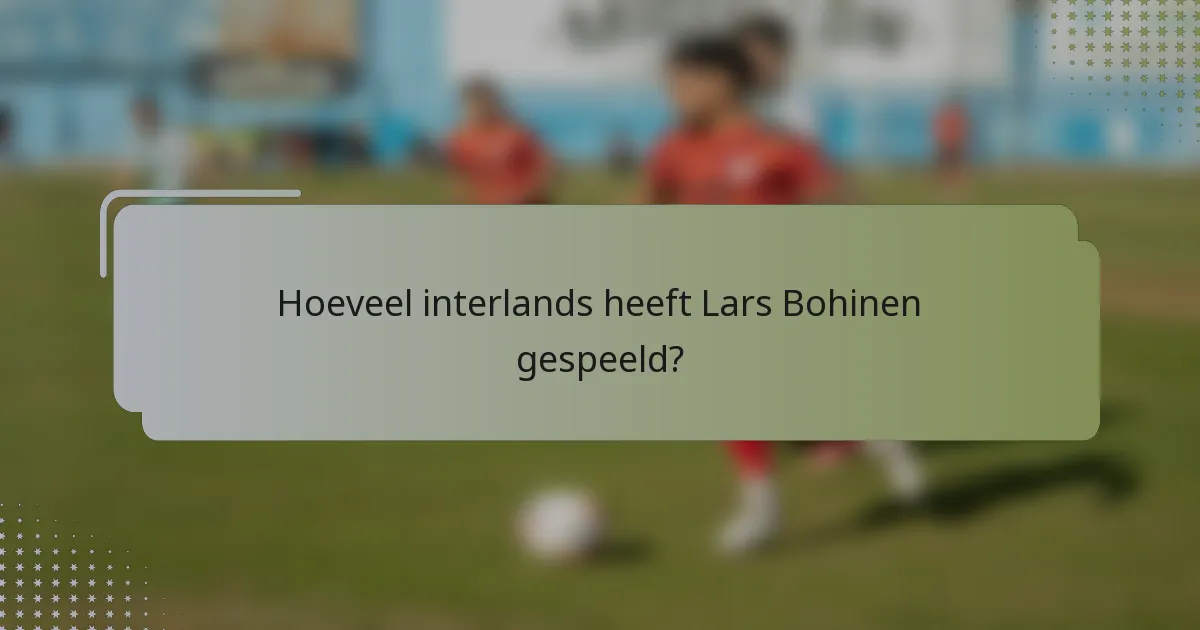 Hoeveel interlands heeft Lars Bohinen gespeeld?