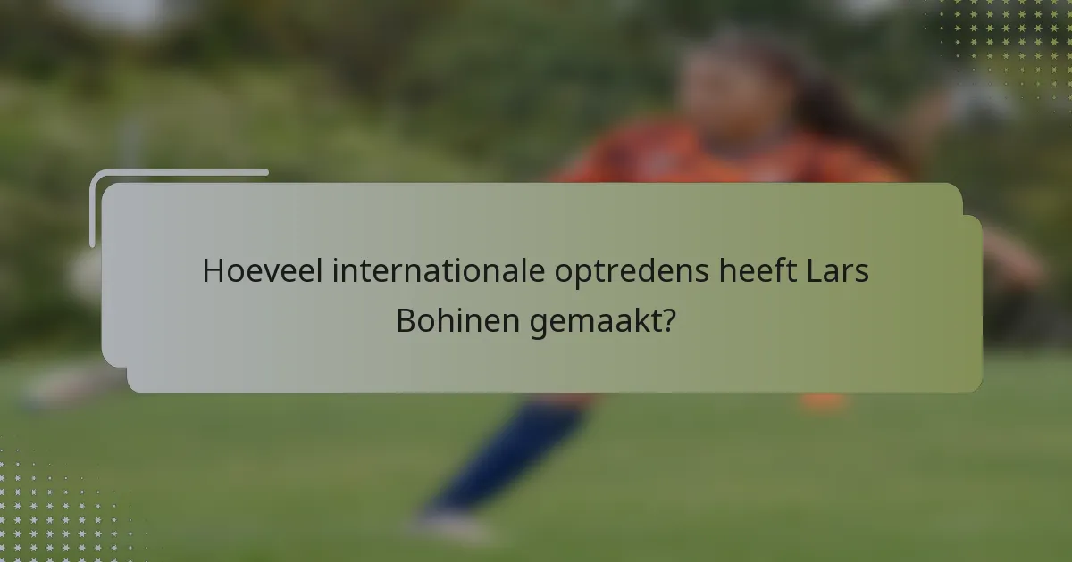 Hoeveel internationale optredens heeft Lars Bohinen gemaakt?
