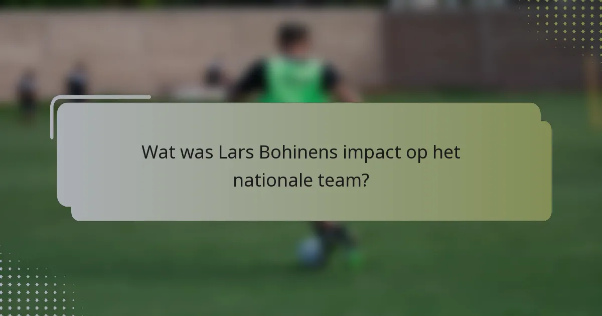 Wat was Lars Bohinens impact op het nationale team?