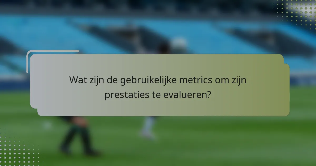 Wat zijn de gebruikelijke metrics om zijn prestaties te evalueren?