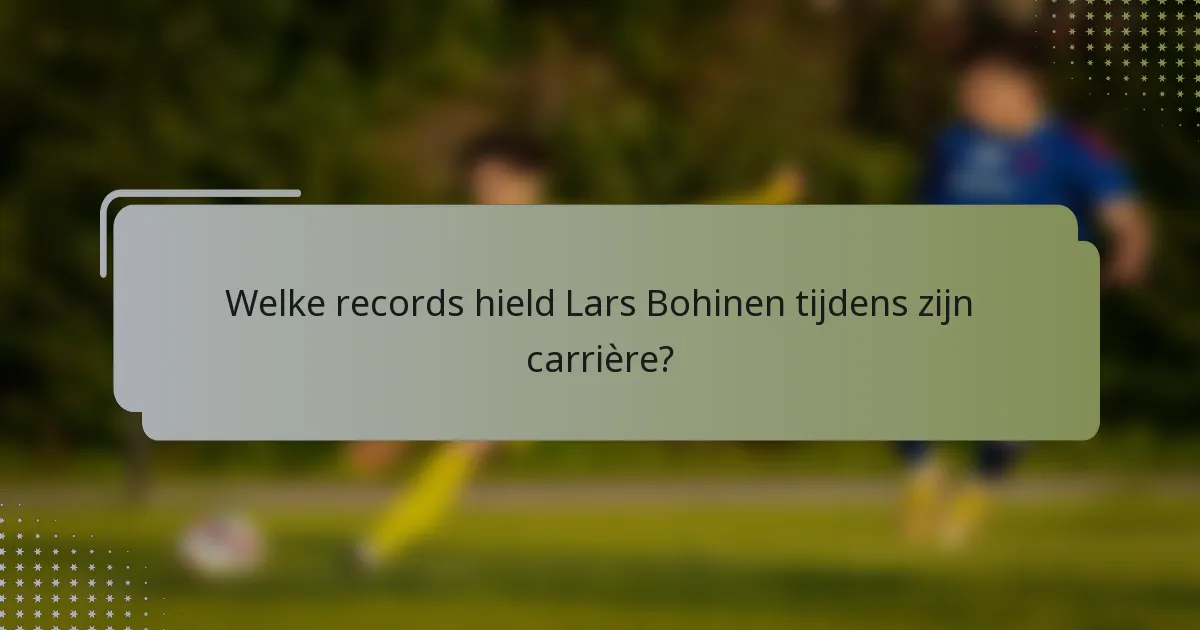 Welke records hield Lars Bohinen tijdens zijn carrière?