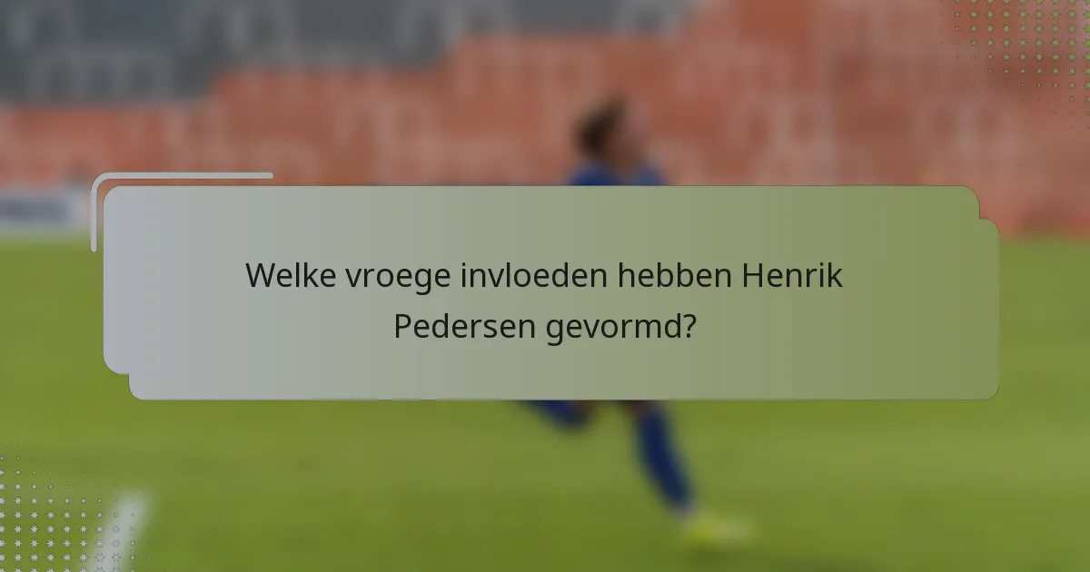 Welke vroege invloeden hebben Henrik Pedersen gevormd?